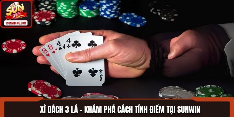 Xì Dách 3 Lá Bật Mí Cách Tính Điểm Chi Tiết Tại SUNWIN
