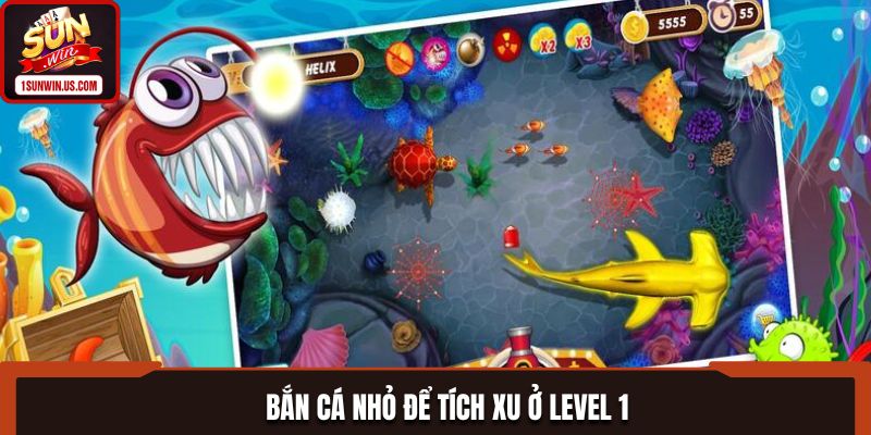 Bắn cá nhỏ để tích xu ở level 1
