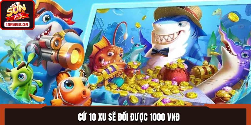 Cứ 10 xu sẽ đổi được 1000 VNĐ