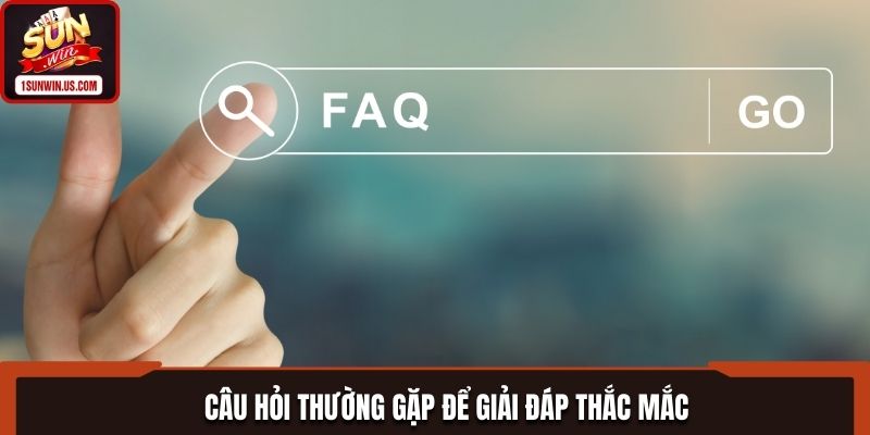 Câu hỏi thường gặp SUNWIN để giải đáp thắc mắc