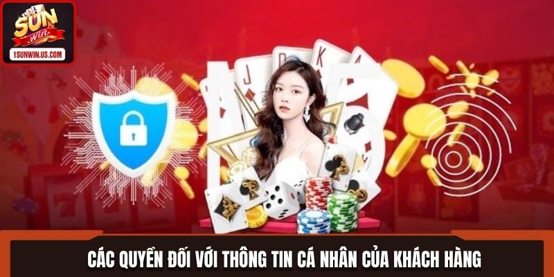Các quyền đối với thông tin cá nhân của khách hàng