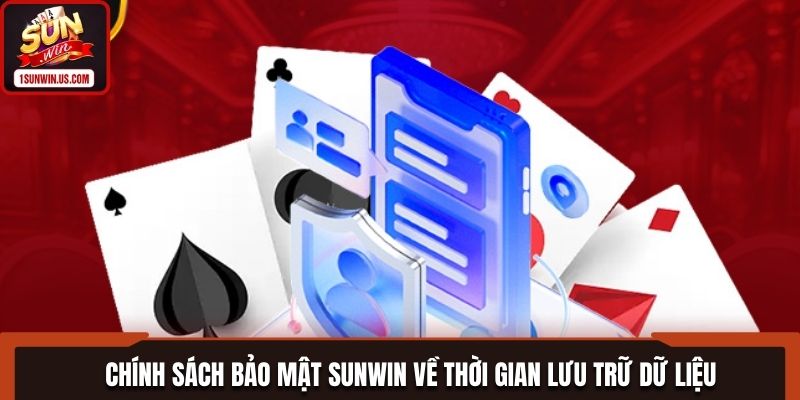 Chính sách bảo mật SUNWIN về thời gian lưu trữ dữ liệu