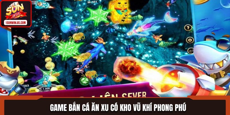 Game bắn cá ăn xu có kho vũ khí phong phú