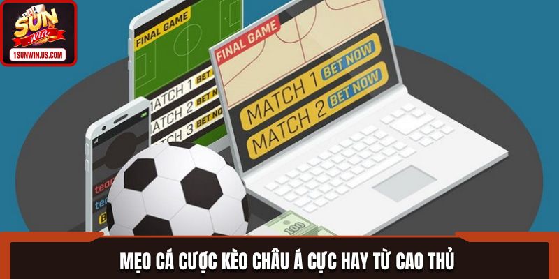 Mẹo cá cược kèo châu Á cực hay từ cao thủ