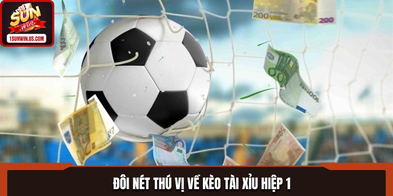 Đôi nét thú vị về kèo Tài Xỉu hiệp 1