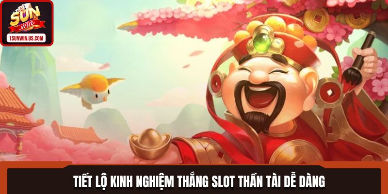 Những kinh nghiệm thắng slot thần tài đơn giản