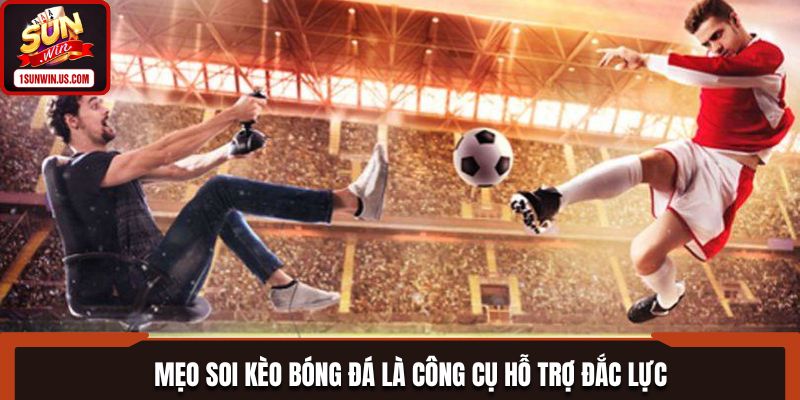 Mẹo soi kèo bóng đá là công cụ hỗ trợ đắc lực