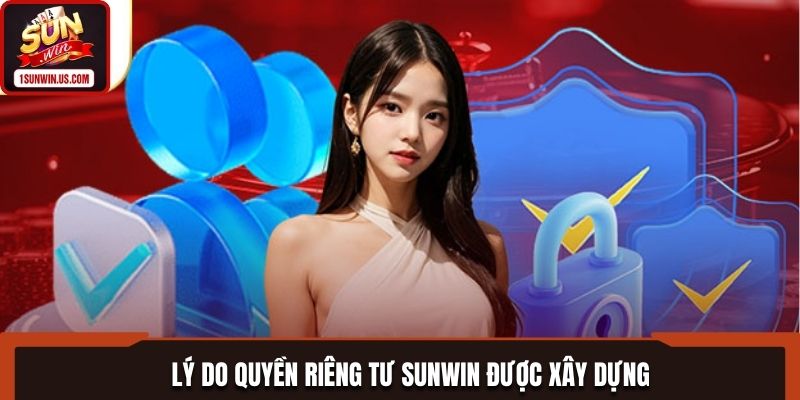 Lý do quyền riêng tư SUNWIN được xây dựng