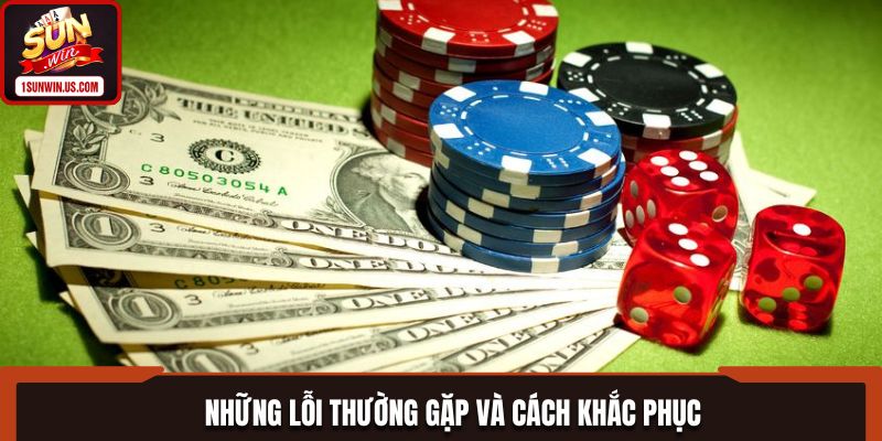 Những lỗi thường gặp và cách khắc phục