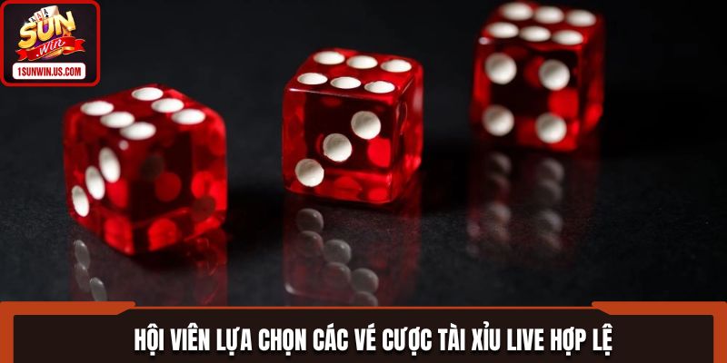 Hội viên lựa chọn các vé cược Tài Xỉu live hợp lệ