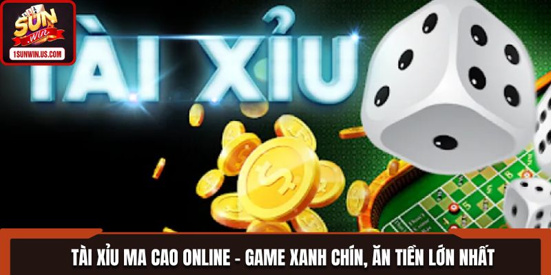Tài Xỉu Ma Cao Online - Game Xanh Chín, Ăn Tiền Lớn Nhất
