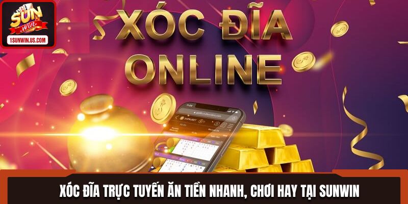 Xóc Đĩa Trực Tuyến Ăn Tiền Nhanh, Chơi Hay Tại SUNWIN
